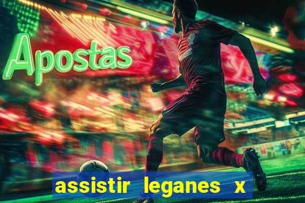 assistir leganes x real madrid ao vivo online gratis